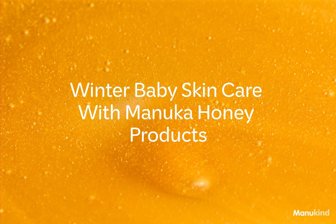 All About Winter Baby Skin Care With Manuka Honey Products